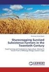 Sharecropping Survived Subsistence Farmers in the Twentieth Century