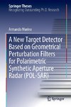 A New Target Detector Based on Geometrical Perturbation Filters for Polarimetric Synthetic Aperture Radar (POL-SAR)