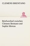 Briefwechsel zwischen Clemens Brentano und Sophie Mereau