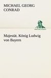 Majestät. König Ludwig von Bayern