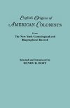 English Origins of American Colonists. Articles Excerpted from the New York Genealogical and Biographical Record