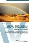 Geologie des Betancuria Massivs auf Fuerteventura, Kanarische Inseln