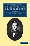 The Life and Times of Sir George Grey, K.C.B.