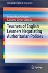 Teachers of English Learners Negotiating Authoritarian Policies