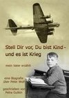 Stell Dir vor Du bist Kind - und es ist Krieg.  Mein Vater erzählt