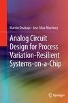 Analog Circuit Design for Process Variation-Resilient Systems-on-a-Chip