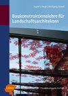 Baukonstruktionslehre für Landschaftsarchitekten