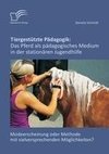 Tiergestützte Pädagogik: Das Pferd als pädagogisches Medium in der stationären Jugendhilfe