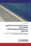 Rethink Universal Primary Education (UPE)Implementation in Uganda