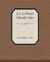 J.S. Le Fanu S Ghostly Tales