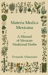 Materia Medica Mexicana - A Manual of Mexican Medicinal Herbs