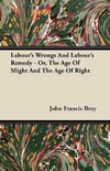 Labour's Wrongs And Labour's Remedy - Or, The Age Of Might And The Age Of Right