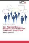Las Representaciones Sociales:Construcción de la Práctica Profesional