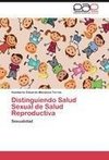 Distinguiendo Salud Sexual de Salud Reproductiva