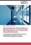 Competencia Perceptiva y Manipulativa en Proyectos Arquitectónicos