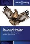 Dass du wieder jung wirst wie ein Adler