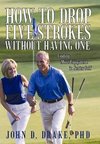 How to Drop Five Strokes without Having One