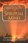 THINK WITH YOUR SPIRITUAL MIND