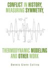 Conflict in History, Measuring Symmetry, Thermodynamic Modeling and Other Work