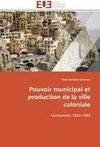 Pouvoir municipal et production de la ville coloniale