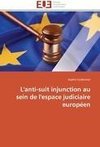 L'anti-suit injunction au sein de l'espace judiciaire européen