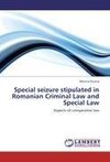 Special seizure stipulated in Romanian Criminal Law and Special Law