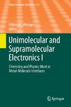 Unimolecular and Supramolecular Electronics I