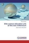 Elite science education arts of the new millennium