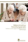 Rekonstruktive Forschungspraxis