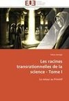 Les racines transrationnelles de la science - Tome I