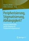 Peripherisierung, Stigmatisierung, Abhängigkeit?