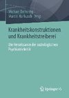 Krankheitskonstruktionen und Krankheitstreiberei