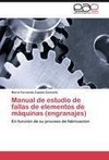 Manual de estudio de fallas de elementos de máquinas (engranajes)