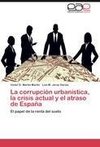 La corrupción urbanística, la crisis actual y el atraso de España