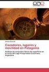 Cazadores, lugares y movilidad en Patagonia