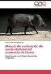 Manual de evaluación de sostenibilidad del comercio de fauna