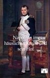 Napoleon im häuslichen Kreise und sein Hof