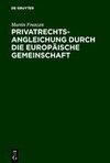 Privatrechtsangleichung durch die Europäische Gemeinschaft