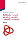 Politische Theorie der Gegenwart in achtzehn Modellen