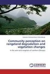 Community perception on rangeland degradation and vegetation changes