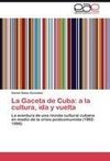 La Gaceta de Cuba: a la cultura, ida y vuelta