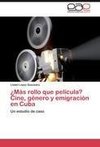 ¿Más rollo que película? Cine, género y emigración en Cuba