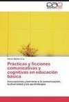 Prácticas y ficciones comunicativas y cognitivas en educación básica