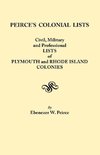 Peirce's Colonial Lists. Civil, Military and Professional Lists of Plymouth and Rhode Island Colonies. 1621-1700