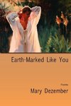 Earth-Marked Like You, Poems