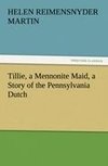 Tillie, a Mennonite Maid, a Story of the Pennsylvania Dutch