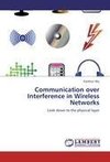 Communication over Interference in Wireless Networks