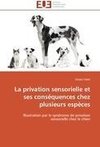 La privation sensorielle et ses conséquences chez plusieurs espèces