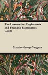 The Locomotive - Engineman's and Fireman's Examination Guide