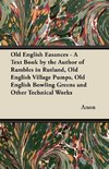 Old English Easances - A Text Book by the Author of Rambles in Rutland, Old English Village Pumps, Old English Bowling Greens and Other Technical Works